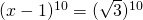 (x-1)^{10}=(\sqrt{3})^{10}