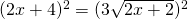 (2x+4)^{2}=(3\sqrt{2x+2})^{2}