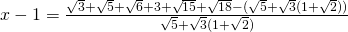 x-1=\frac{\sqrt{3}+\sqrt{5}+\sqrt{6}+3+\sqrt{15}+\sqrt{18}-(\sqrt{5}+\sqrt{3}(1+\sqrt{2}))}{\sqrt{5}+\sqrt{3}(1+\sqrt{2})}