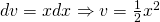 dv=xdx \Rightarrow v=\frac{1}{2}x^{2}