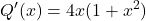 {\displaystyle  Q'(x)=4x(1+x^2)}