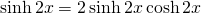 \sinh 2x=2\sinh 2x \cosh 2x