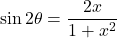 {\displaystyle \sin 2\theta=\frac{2x}{1+x^2}}