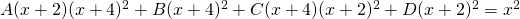 A(x+2)(x+4)^{2}+ B(x+4)^{2}+C(x+4)(x+2)^{2}+D(x+2)^{2}=x^{2}