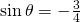 \sin \theta=-\frac{3}{4}