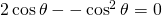 2\cos \theta--\cos^{2}\theta=0