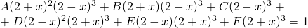 A(2+x)^{2}(2-x)^{3}+B(2+x)(2-x)^{3}+C(2-x)^{3}+\\+D(2-x)^{2}(2+x)^{3}+E(2-x)(2+x)^{3}+F(2+x)^{3}=1