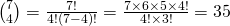 \binom 74=\frac{7!}{4!(7-4)!}=\frac{7\times 6\times 5 \times 4!}{4!\times 3!}=35