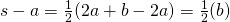 s-a=\frac{1}{2}(2a+b-2a)=\frac{1}{2}(b)