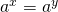 a^{x}=a^{y}