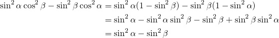 \begin{equation*} \begin{split} \sin^{2}\alpha\cos^{2}\beta-\sin^{2}\beta\cos^{2}\alpha&=\sin^{2}\alpha(1-\sin^{2}\beta)-\sin^{2}\beta(1-\sin^{2}\alpha)\\ &=\sin^{2}\alpha-\sin^{2}\alpha\sin^{2}\beta-\sin^{2}\beta+\sin^{2}\beta\sin^{2}\alpha\\ &=\sin^{2}\alpha-\sin^{2}\beta \end{split} \end{equation*}