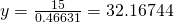 y=\frac{15}{0.46631}=32.16744