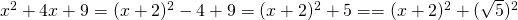 x^{2}+4x +9=(x+2)^{2}-4+9=(x+2)^{2}+5==(x+2)^{2}+(\sqrt{5})^{2}