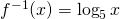 f^{-1}(x)=\log_{5}x