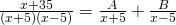 \frac{x+35}{(x+5)(x-5)}=\frac{A}{x+5}+\frac{B}{x-5}