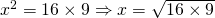 x^{2}=16 \times 9 \Rightarrow x=\sqrt{16 \times 9}