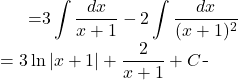 \begin{equation*} \begin{split} \displaystyle \int \frac{3x+1}{(x+1)^{2}}\, dx }&={\displaystyle 3 \int  \frac{dx}{x+1}-2 \int  \frac{dx}{(x+1)^{2}}}\\ &={\displaystyle 3 \ln \left | x+1 \right |+\frac{2}{x+1}+C } \end{split} \end{equation*}