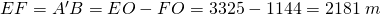 EF=A'B=EO-FO=3325-1144=2181\;m