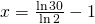 x=\frac{\ln 30}{\ln 2}-1