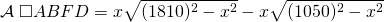 \displaystyle{\mathcal{A}\;\square ABFD=x\sqrt{(1810)^{2}-x^{2}}-x\sqrt{(1050)^{2}-x^{2}}}