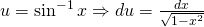 u=\sin^{-1} x \Rightarrow du=\frac{dx}{\sqrt{1-x^{2}}}