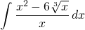 {\displaystyle \int \frac{x^{2}-6\sqrt[3]{x}}{x} \, dx}