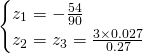 \begin{cases}z_{1}=-\frac{54}{90}\\z_{2}=z_{3}=\frac{3\times 0.027}{0.27} \end{cases}