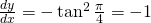 \frac{dy}{dx}=-\tan^{2} \frac{\pi}{4}=-1