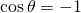 \cos \theta=-1