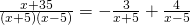 \frac{x+35}{(x+5)(x-5)}=-\frac{3}{x+5}+ \frac{4}{x-5}