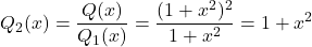 {\displaystyle Q_2(x)=\frac{Q(x)}{Q_1(x)}=\frac{(1+x^2)^2}{1+x^2}=1+x^2}