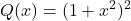 {\displaystyle  Q(x)=(1+x^2)^2}