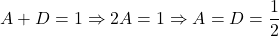 {\displaystyle A+D=1 \Rightarrow 2A=1 \Rightarrow A=D=\frac{1}{2}}