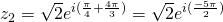 z_2=\sqrt{2}e^{i(\frac{\pi}{4}+\frac{4\pi}{3})}=\sqrt{2}e^{i(\frac{-5\pi}{2})}