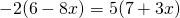 -2(6-8x)=5(7+3x)