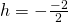 h=-\frac{-2}{2}