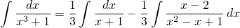 {\displaystyle \int \frac{dx}{x^{3}+1} }={\displaystyle \frac{1}{3} \int \frac{dx}{x+1}-\frac{1}{3} \int \frac{x-2}{x^{2}-x+1}\, dx }