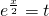 e^{\frac{x}{2}}=t