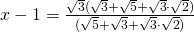 x-1=\frac{\sqrt{3}( \sqrt{3}+\sqrt{5}+\sqrt{3}\cdot \sqrt{2})}{(\sqrt{5}+\sqrt{3}+\sqrt{3}\cdot \sqrt{2})}