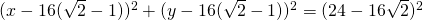 (x-16(\sqrt{2}-1))^{2}+(y-16(\sqrt{2}-1))^{2}=( 24-16\sqrt{2})^{2}