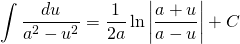 {\displaystyle \int \frac{du}{a^{2}-u^{2}} }={\displaystyle \frac{1}{2a}\ln \left | \frac{a+u}{a-u} \right |+C}