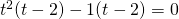 t^{2}(t-2)-1(t-2)=0