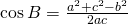 \cos B=\frac{a^{2}+c^{2}-b^{2}}{2ac}