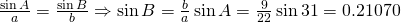 \frac{\sin A}{a}=\frac{\sin B}{b}\Rightarrow \sin B=\frac{b}{a}\sin A=\frac{9}{22}\sin 31=0.21070