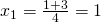 x_{1}=\frac{1+3}{4}=1