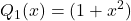 {\displaystyle Q_1(x)=(1+x^2)}