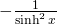 -\frac{1}{\sinh^{2}x}