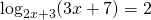 \log_{2x+3} (3x+7)=2