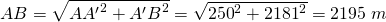 AB=\sqrt{{AA'}^2+{A'B}^2}=\sqrt{{250}^2+{2181}^2 }=2195\; m