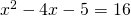 x^2-4x-5=16